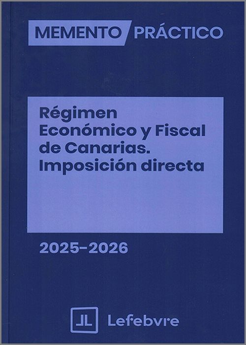 MEMENTO PRÁCTICO RÉGIMEN ECONÓMICO Y FISCAL DE CANARIAS. IMPOSICIÓN DIRECTA 2025-2026.