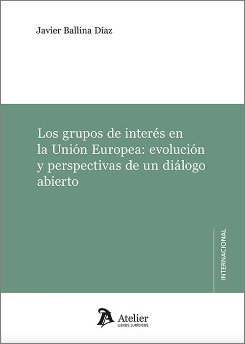 GRUPOS DE INTERÉS EN LA UNIÓN EUROPEA, LA: EVOLUCIÓN Y PERSPECTIVAS DE UN DIÁLOGO ABIERTO.