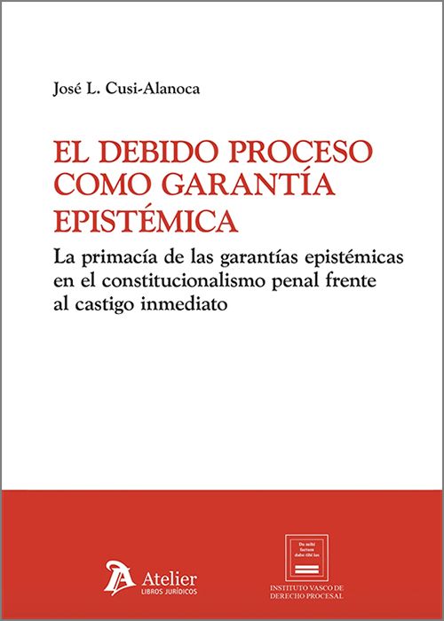 DEBIDO PROCESO COMO GARANTÍA EPISTÉMICA. La primacía de las garantías epistémicas en el constitucionalismo penal frente al castigo inmediato.