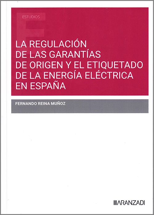 REGULACIÓN DE LAS GARANTÍAS DE ORIGEN Y EL ETIQUETADO DE LA ENERGÍA ELÉCTRICA EN ESPAÑA, LA.