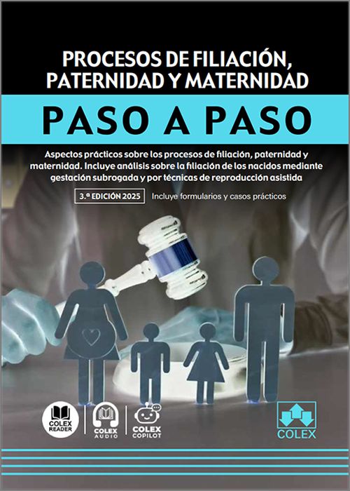 PROCESOS DE FILIACIÓN, PATERNIDAD Y MATERNIDAD PASO A PASO. Incluye análisis sobre la filiación de los nacidos mediante gestación subrogada y por técnicas de reproducción asistida.