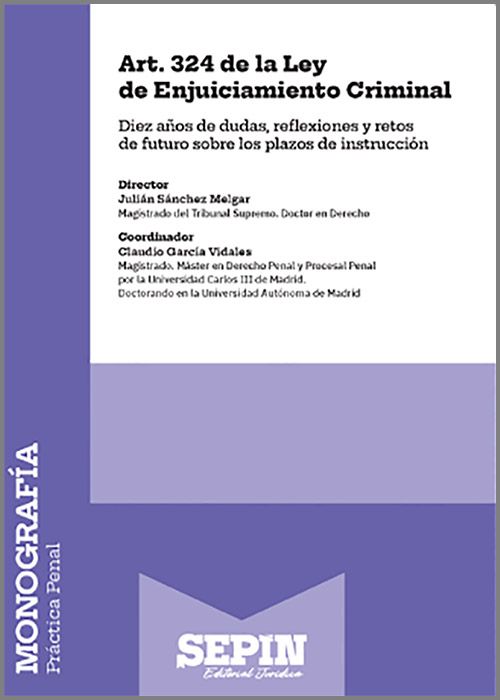 ART. 324 DE LA LEY DE ENJUICIAMIENTO CRIMINAL. Diez años de dudas, reflexiones y retos de futuro sobre los plazos de instrucción.