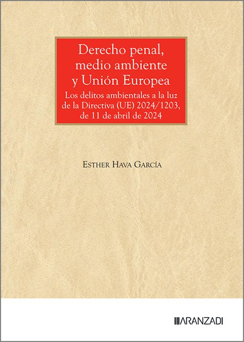 DERECHO PENAL, MEDIO AMBIENTE Y UNIÓN EUROPEA. Los delitos ambientales a la luz de la Directiva (UE) 2024/1203, de 11 de abril de 2024.