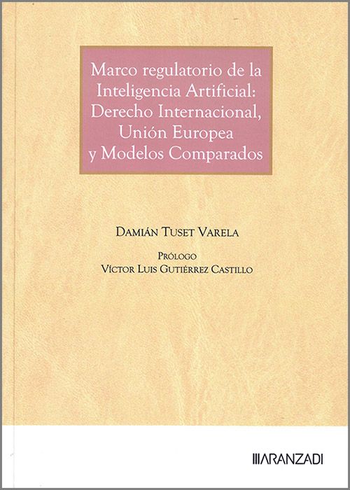 MARCO REGULATORIO DE LA INTELIGENCIA ARTIFICIAL: DERECHO INTERNACIONAL, UNIÓN EUROPEA Y MODELOS COMPARADOS.