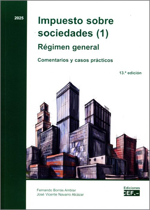 IMPUESTO SOBRE SOCIEDADES (1).- RÉGIMEN GENERAL. Comentarios y casos prácticos. 2025.