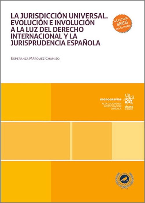 JURISDICCIÓN UNIVERSAL, LA. Evolución e involución a la luz del derecho internacional y la jurisprudencia española.