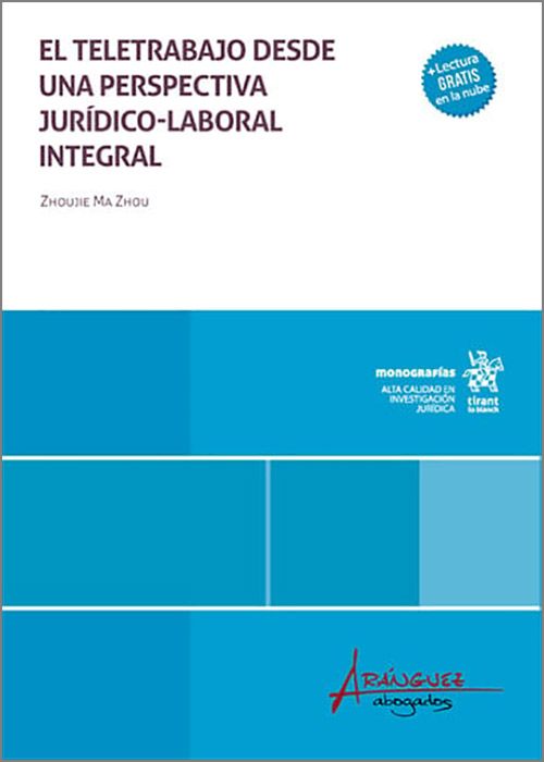 TELETRABAJO DESDE UNA PERSPECTIVA JURÍDICO-LABORAL INTEGRAL, EL.