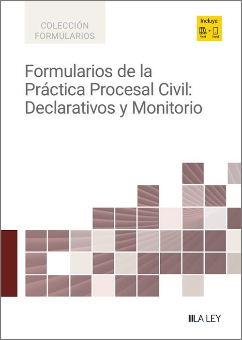 FORMULARIOS DE LA PRÁCTICA PROCESAL CIVIL: DECLARATIVOS Y MONITORIO.