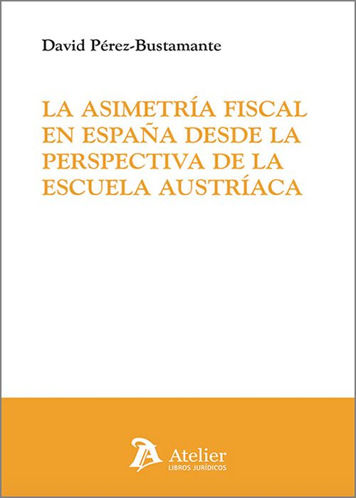 ASIMETRÍA FISCAL EN ESPAÑA DESDE LA PERSPECTIVA DE LA ESCUELA AUTRIACA, LA.