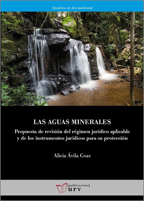 AGUAS MINERALES. Propuesta de revisión del régimen jurídico aplicable y de los instrumentos juridícos para su protección.