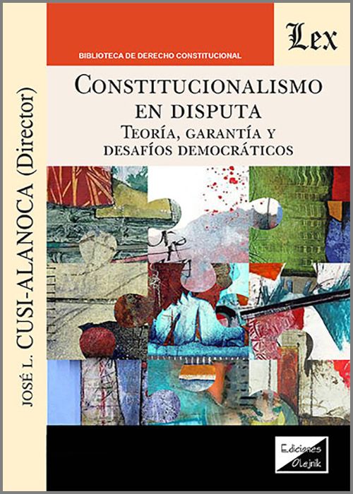 CONSTITUCIONALISMO EN DISPUTA. Teoría, garantía y desafíos democrátios.