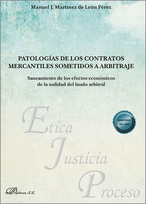 PATOLOGIAS DE LOS CONTRATOS MERCANTILES SOMETIDOS A ARBITRAJE. Saneamiento de los efectos económicos de la nulidad del laudo arbitral