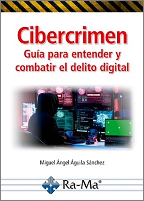 CIBERCRIMEN. Guía para entender y combatir el delito digital.