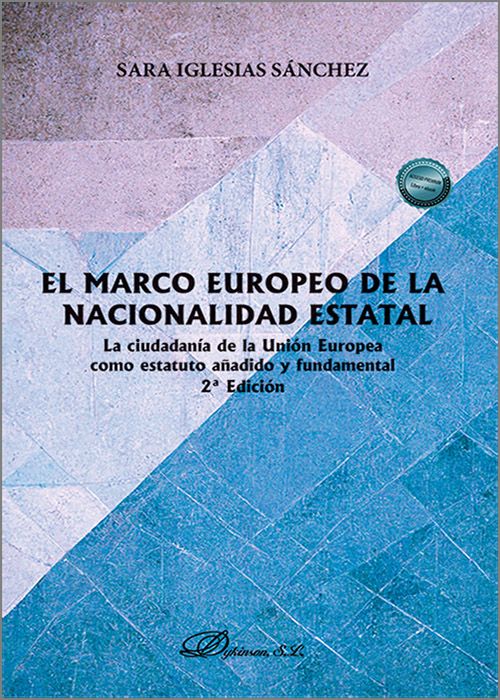 MARCO EUROPEO DE LA NACIONALIDAD ESTATAL. La ciudadanía de la Unión Europea como estatuto añadido y fundamental.