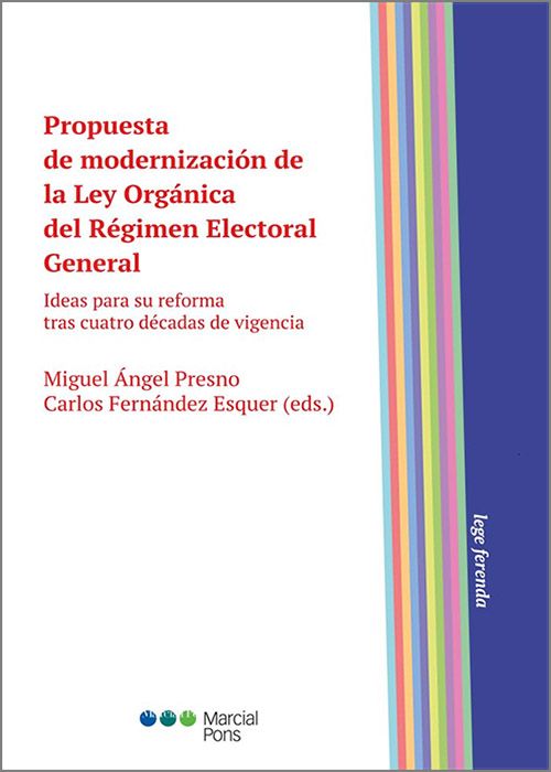 PROPUESTA DE MODERNIZACIÓN DE LA LEY ORGÁNICA DEL RÉGIMEN ELECTORAL GENERAL. Ideas para su reforma tras cuatro décadas de vigencia.