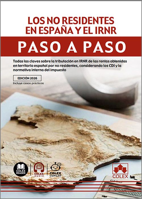 NO RESIDENTES EN ESPAÑA Y EL IRNR PASO A PASO, LOS. Todas las claves sobre la tributación en IRNR de las rentas obtenidas en territorio español por no residentes, considerando los CDI y la normativa interna del impuesto