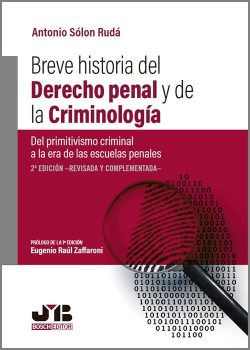 BREVE HISTORIA DEL DERECHO PENAL Y DE LA CRIMINOLOGÍA. Del primitivismo criminal a la era de las escuelas penales. (2ª edición, revisada y complementada)