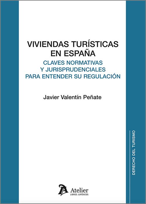 VIVIENDAS TURÍSTICAS EN ESPAÑA. Claves normativas y jurisprudenciales para entender su regulación.