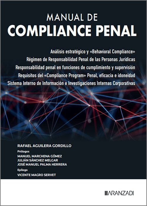 MANUAL DE COMPLIANCE PENAL. Análisis estratégico y «Behavioral Compliance» Régimen de responsabilidad penal de las personas jurídicas. Responsabilidad penal penal en funciones de cumplimiento y supervisión. Requisitos del «Compliance Program» penal..