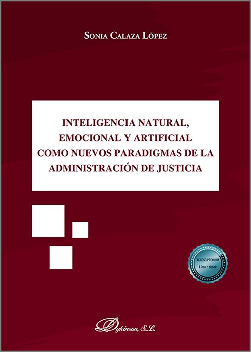 INTELIGENCIA NATURAL, EMOCIONAL Y ARTIFICIAL COMO NUEVOS PARADIGMAS DE LA ADMINISTRACIÓN DE JUSTICIA.