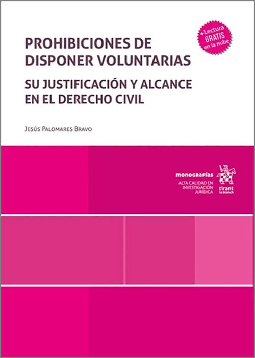 PROHIBICIONES DE DISPONER VOLUNTARIAS . Su justificación y alcance en el derecho civil.