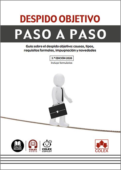 DESPIDO OBJETIVO PASO A PASO.  Guía sobre el despido objetivo: causas, tipos, requisitos formales, impugnación y novedades.
