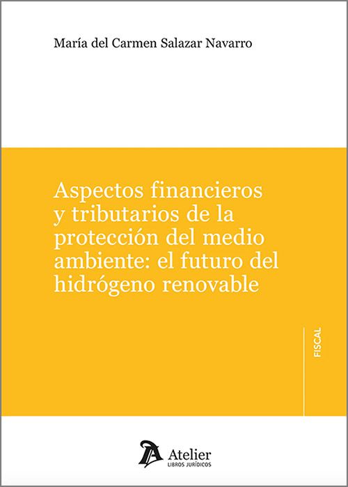 ASPECTOS FINANCIEROS Y TRIBUTARIOS DE LA PROTECCIÓN DEL MEDIO AMBIENTE: EL FUTURO DEL HIDRÓGENO RENOVABLE.