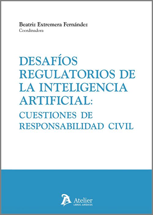 DESAFÍOS REGULATORIOS DE LA INTELIGENCIA ARTIFICIAL: CUESTIONES DE RESPONSABILIDAD CIVIL.