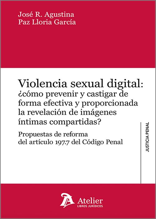 VIOLENCIA SEXUAL DIGITAL. ¿cómo prevenir y castigar de forma efectiva y proporcionada la revelación de imágenes íntimas compartidas?. Propuestas de reforma del artículo 197.7 del Código Penal.