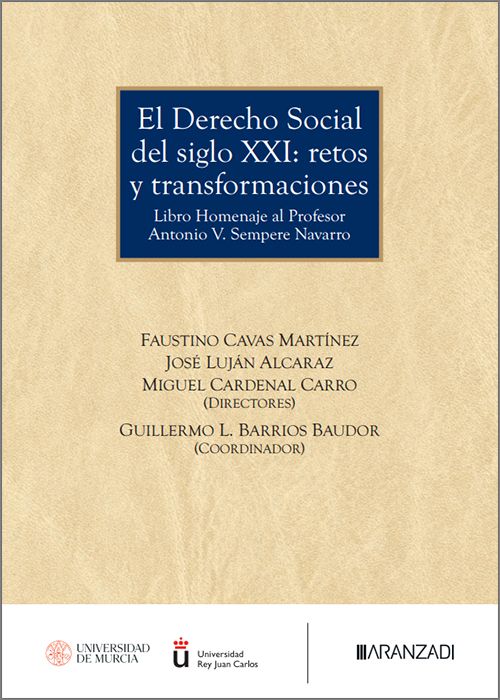DERECHO SOCIAL DEL SIGLO XXI, EL: RETOS Y TRANSFORMACIONES. Libro Homenaje al Profesor Antonio V. Sempere Navarro.