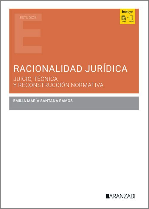 RACIONALIDAD JURÍDICA. Juicio, técnica y reconstrucción normativa.