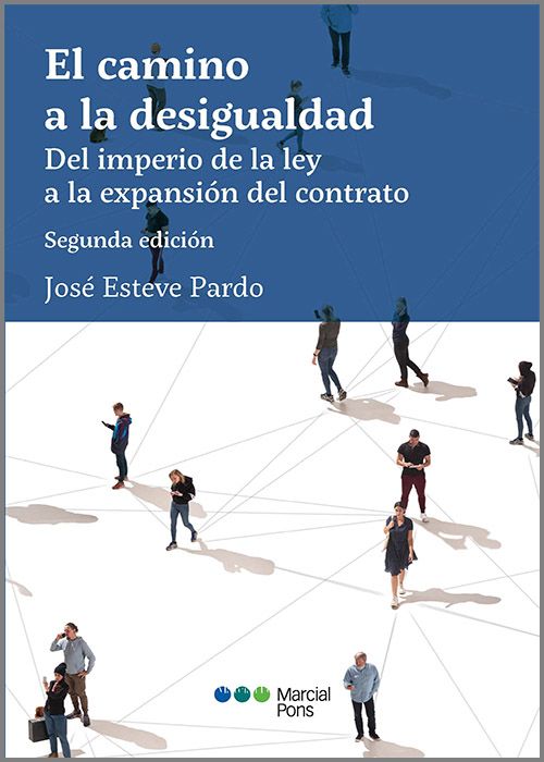 CAMINO A LA DESIGUALDAD, EL. Del imperio de la ley a la expansión del contrato.