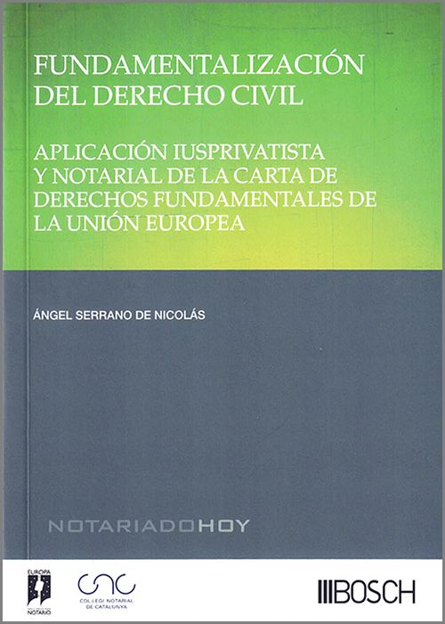 FUNDAMENTALIZACIÓN DEL DERECHO CIVIL. Aplicación iusprivativista y notarial de la Carta de Derechos Fundamentales de la Unión Europea.