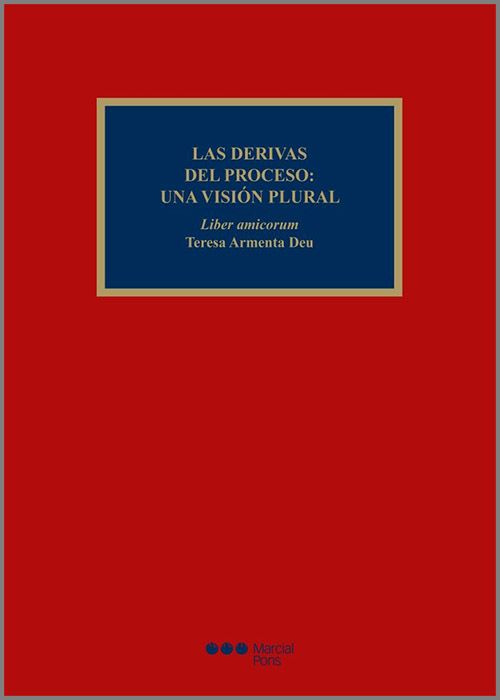 DERIVAS DEL PROCESO, LAS: UNA VISIÓN PLURAL. Liber amicorum Teresa Armenta Deu.