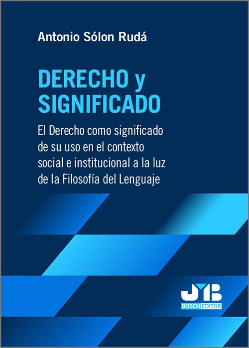 DERECHO Y SIGNIFICADO. El Derecho como significado de su uso en el contexto social e institucional a la luz de la Filosofía del Lenguaje.