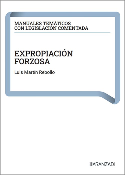 EXPROPIACIÓN FORZOSA (Coleccion: «Manuales temáticos con legislación comentada»)