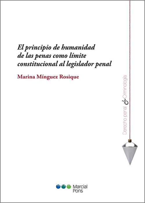 PRINCIPIO DE HUMANIDAD DE LAS PENAS COMO LÍMITE CONSTITUCIONAL AL LEGISLADOR PENAL, EL
