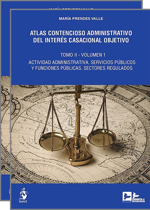 ATLAS CONTENCIOSO ADMINISTRATIVO DEL INTERÉS CASACIONAL OBJETIVO. Tomo II – Actividad administrativa. Servicios públicos y funciones públicas. Sectores regulados. (2 vols.)