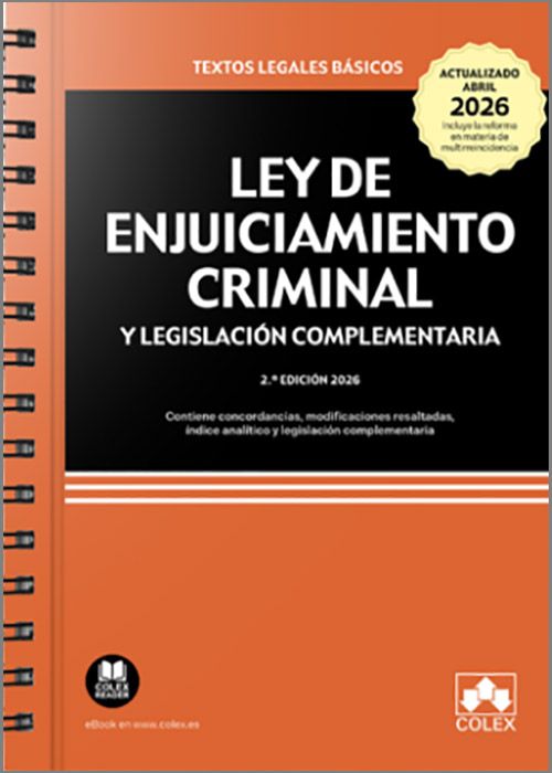 LEY DE ENJUICIAMIENTO CRIMINAL Y LEGISLACIÓN COMPLEMENTARIA. Contiene concordancias, modificaciones resaltadas e índice analítico y legislación complementaria. (Textos Legales Básicos – Colex). Edición con anillas.