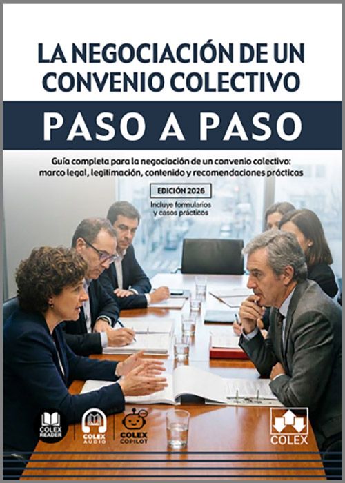 NEGOCIACIÓN DE UN CONVENIO COLECTIVO PASO A PASO, LA. Guía completa para la negociación de un convenio colectivo: marco legal, legitimación, contenido y recomendaciones prácticas.