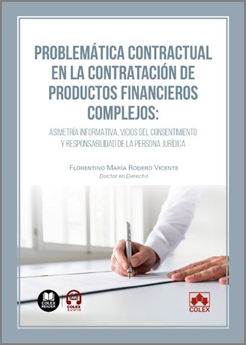 PROBLEMÁTICA CONTRACTUAL EN LA CONTRATACIÓN DE PRODUCTOS FINANCIEROS COMPLEJOS. Asimetría informativa, vicios del consentimiento y responsabilidad de la persona jurídica.