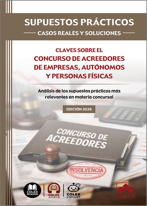 CLAVES SOBRE EL CONCURSO DE ACREEDORES DE EMPRESAS, AUTÓNOMOS Y PERSONAS FÍSICAS. Análisis de los supuestos prácticos más relevantes en materia concursal. (Colección: «Supuestos prácticos: casos reales y soluciones») (IBD)