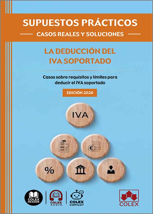DEDUCCIÓN DEL IVA SOPORTADO, LA. Casos sobre requisitos y límites para deducir el IVA soportado. (Colección: «Supuestos prácticos: casos reales y soluciones») (IBD)