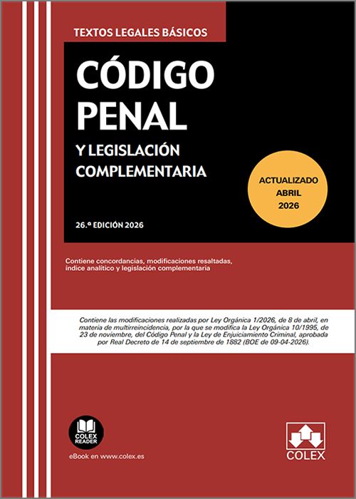 CÓDIGO PENAL Y LEGISLACIÓN COMPLEMENTARIA. Contiene concordancias, modificaciones resaltadas, índice analítico y legislación complementaria. (Textos Legales Básicos – Colex)