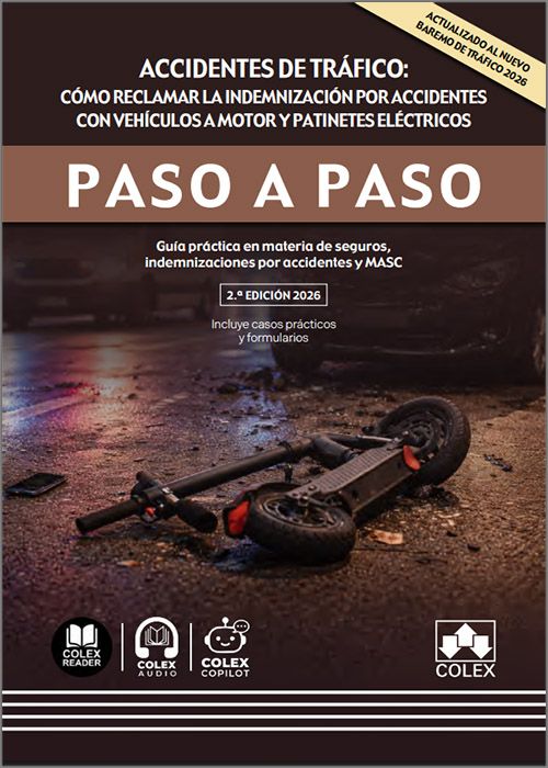 ACCIDENTES DE TRÁFICO: CÓMO RECLAMAR LA INDEMNIZACIÓN POR ACCIDENTES CON VEHÍCULOS A MOTOR Y PATINETES ELÉCTRICOS PASO A PASO. Guía práctica en materia de seguros, indemnizaciones por accidentes y MASC.