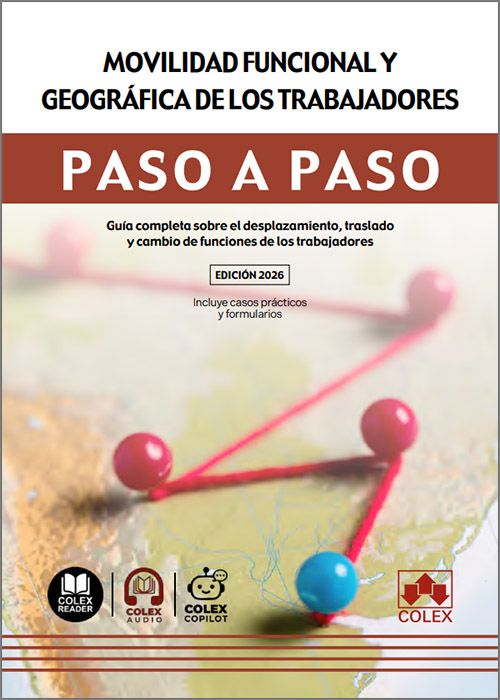 MOVILIDAD FUNCIONAL Y GEOGRÁFICA DE LOS TRABAJADORES PASO A PASO. Guía completa sobre el desplazamiento, traslado y cambio de funciones de los trabajadores.