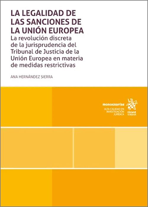 LEGALIDAD DE LAS SANCIONES EN LA UNIÓN EUROPEA. La revolución discreta de la jurisprudencia del Tribunal de Justicia de la Unión Europea en materia de medidas restrictivas.