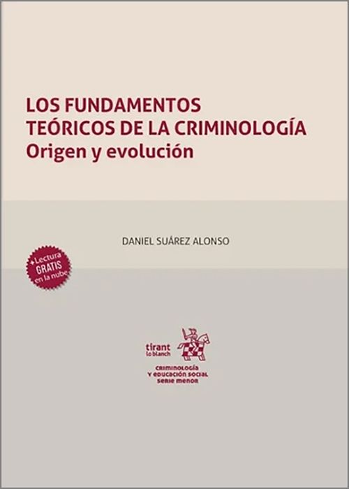 FUNDAMENTOS TEÓRICOS DE LA CRIMINOLOGÍA, LOS. Origen y evolución.