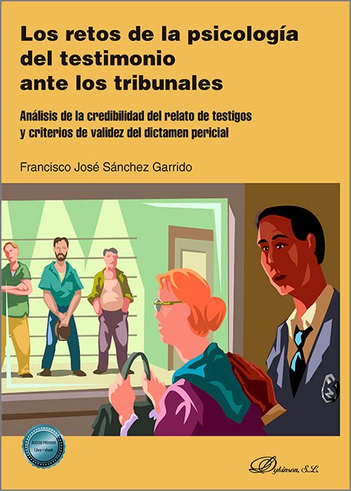 RETOS DE LA PSICOLOGÍA DEL TESTIMONIO ANTE LOS TRIBUNALES, LOS. Análisis de la credibilidad del relato de testigos y criterios de validez del dictamen pericial.