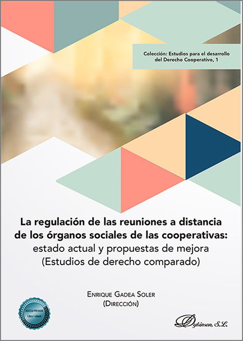 REGULACIÓN DE LAS REUNIONES A DISTANCIA DE LOS ÓRGANOS SOCIALES DE LAS COOPERATIVAS, LA. Estado social y propuestas de mejora (Estudios de derecho comparado)